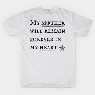 My mother will remain forever in my heart T-Shirt